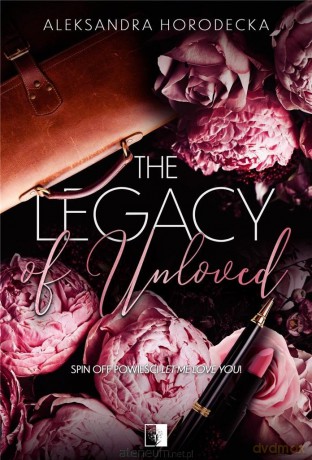Spin off Let me love you (Tom 1) The Legacy of Unloved [KSIĄŻKA]