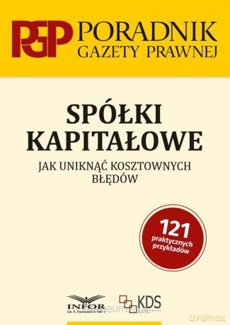 Spółki kapitałowe. Jak uniknąć kosztownych błędów [KSIĄŻKA]