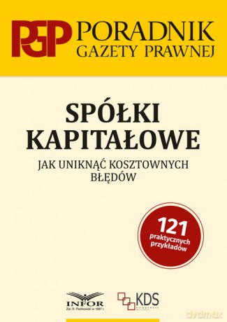 Spółki kapitałowe. Jak uniknąć kosztownych błędów [KSIĄŻKA]