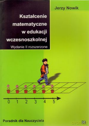 Kształcenie matematyczne w edukacji wczesnoszkolnej. Wydanie II rozszerzone - Jerzy Nowik [KSIĄŻKA]