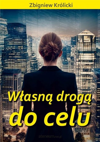 Własną drogą do celu [KSIĄŻKA]
