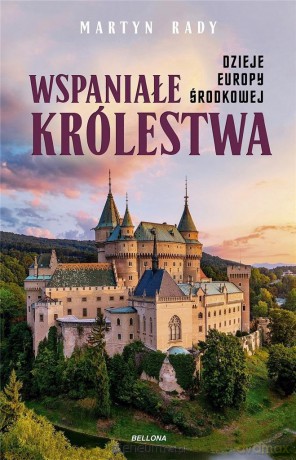 Wspaniałe królestwa. Dzieje Europy Środkowej [KSIĄŻKA]