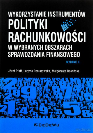 Wykorzystanie instrumentów polityki rachunkowości w wybranych obszarach sprawozdania finansowego [KSIĄŻKA]