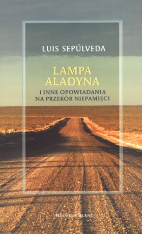 Lampa Aladyna i inne opowiadania na przekór niepamięci - Luis Sepulveda [KSIĄŻKA]