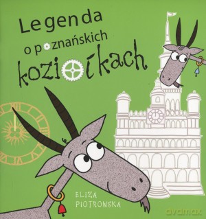 Legenda o poznańskich koziołkach - Eliza Piotrowska [KSIĄŻKA]