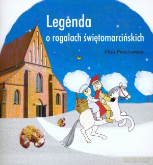 Legenda o rogalach świętomarcińskich - Eliza Piotrowska [KSIĄŻKA]