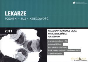 Lekarze. Podatki. ZUS. Księgowość 2011 - Monika Beliczyńska, Małgorzata Borkiewicz-Liszka [KSIĄŻKA]