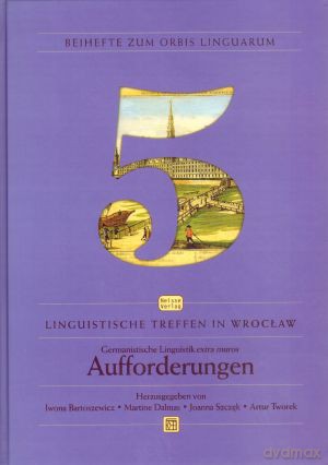 Linguistische Treffen in Wrocław. Vol. 5. Germanistische Linguistik extra muros - Aufforderungen - Martine Dalmas (red.), Joanna Szczęk (red.), Artur Tworek (red.), Iwona Bartoszewicz (red.) [KSIĄŻKA]