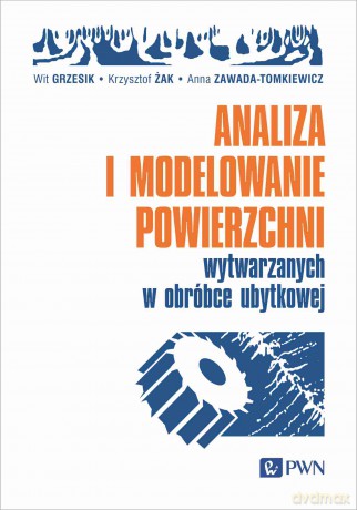 Analiza i modelowanie powierzchni wytwarzanych w obróbce ubytkowej [KSIĄZKA]