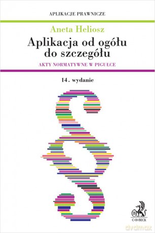 Aplikacja od ogółu do szczegółu. Akty normatywne w pigułce wyd.14 [KSIĄZKA]