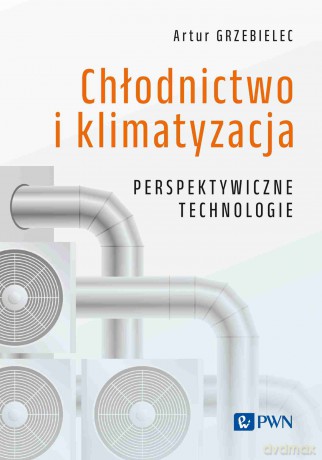 Chłodnictwo i klimatyzacja. Perspektywiczne technologie [KSIĄZKA]