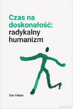 Czas na doskonałość. Radykalny humanizm [KSIĄZKA]