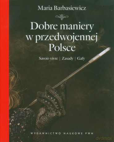 Dobre maniery w przedwojennej Polsce [KSIĄZKA]