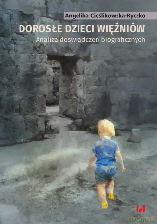 Dorosłe dzieci więźniów. Analiza doświadczeń biograficznych [KSIĄZKA]