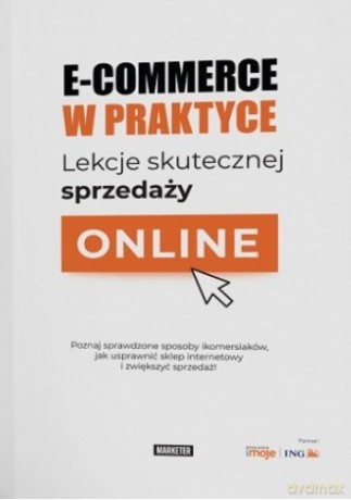 E-commerce w praktyce. Lekcje skutecznej sprzedaży online [KSIĄZKA]