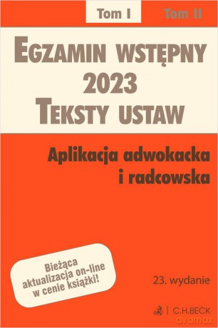 Egzamin wstępny 2023. Teksty ustaw. Aplikacja adwokacka i radcowska (Tom I Wyd. 23) [KSIĄZKA]