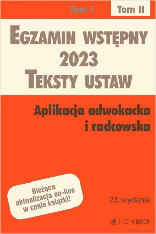 Egzamin wstępny 2023. Teksty ustaw. Aplikacja adwokacka i radcowska (Tom II Wyd. 23) [KSIĄZKA]