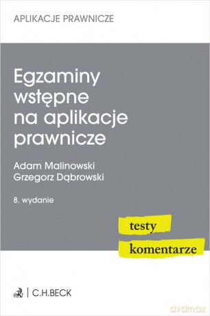 Egzaminy Wstępne Na Aplikacje Prawnicze. Testy, Komentarze Wyd. 8 [KSIĄZKA]