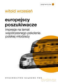 Europejscy poszukiwacze. Impresje na temat współczesnego pokolenia polskiej młodzieży [KSIĄZKA]