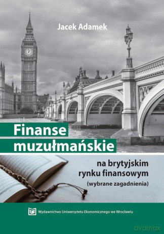 Finanse muzułmańskie na brytyjskim rynku finansowym (wybrane zagadnienia) [KSIĄZKA]