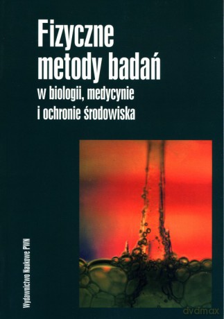 Fizyczne metody badań w biologii, medycynie i ochronie środowiska [KSIĄZKA]