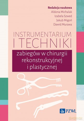 Instrumentarium i techniki zabiegów w chirurgii rekonstrukcyjnej i plastycznej [KSIĄZKA]