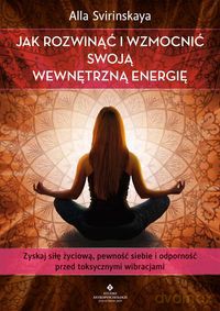 Jak rozwinąć i wzmocnić swoją wewnętrzną energię [KSIĄZKA]