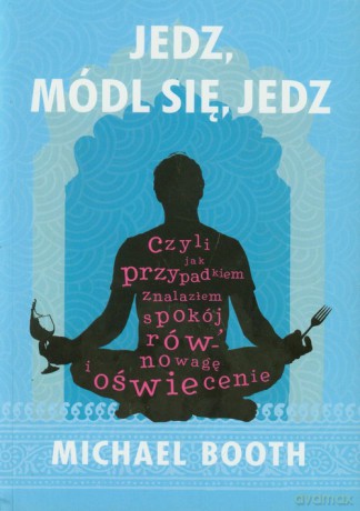 Jedz módl się jedz [KSIĄZKA]