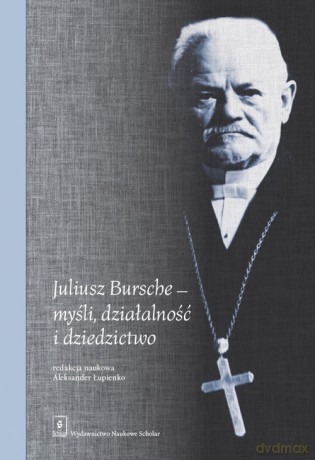 Juliusz Bursche - myśli, działalność i dziedzictwo [KSIĄZKA]