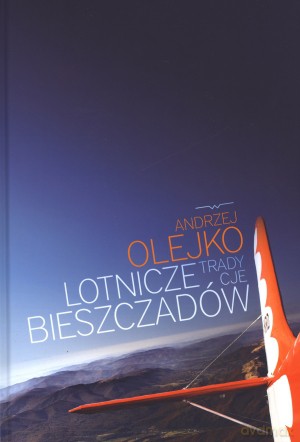 Lotnicze tradycje Bieszczadów - Andrzej Olejko [KSIĄŻKA]