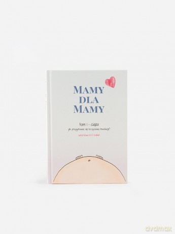 Mamy dla Mamy (Tom I) Ciąża [KSIĄZKA]