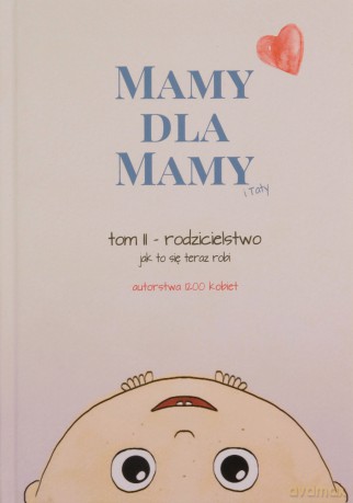 Mamy dla Mamy i Taty (Tom II) Rodzicielstwo [KSIĄZKA]