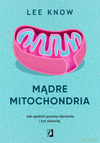 Mądre mitochondria [KSIĄZKA]