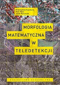 Morfologia matematyczna w teledetekcji [KSIĄZKA]