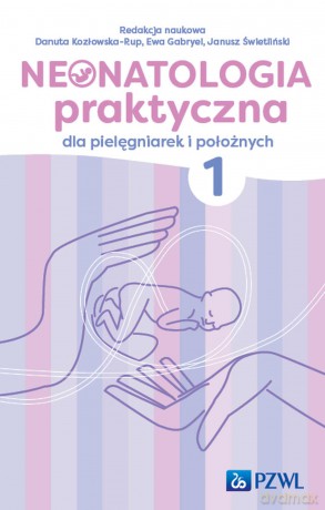 Neonatologia praktyczna dla pielęgniarek i położnych (Tom 1) [KSIĄZKA]