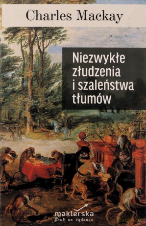 Niezwykłe złudzenia i szaleństwa tłumów [KSIĄZKA]