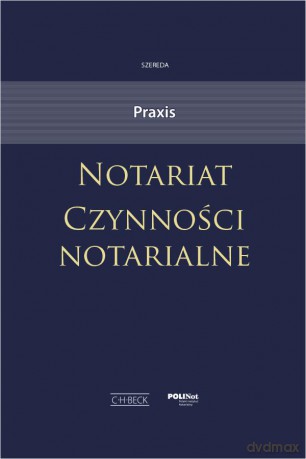 Notariat. Czynności notarialne. Praxis [KSIĄZKA]