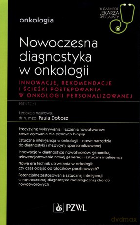Nowoczesna diagnostyka w onkologii Innowacje, rekomendacje i ścieżki postępowania w onkologii personalizowanej [KSIĄZKA]