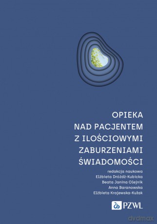 Opieka nad pacjentem z ilościowymi zaburzeniami świadomości [KSIĄZKA]