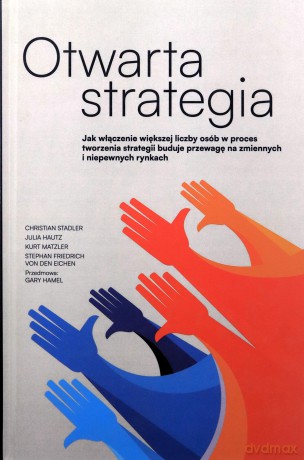 Otwarta strategia. Jak włączenie większej liczby osób w proces tworzenia strategii buduje przewagę na zmiennych i niepewnych rynkach [KSIĄZKA]