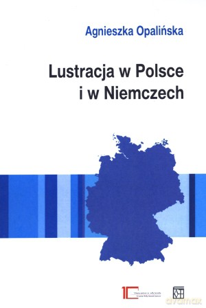 Lustracja w Polsce i w Niemczech - Agnieszka Opalińska [KSIĄŻKA]