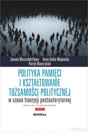 Polityka pamięci i kształtowanie tożsamości politycznej w czasie tranzycji postautorytarnej [KSIĄZKA]