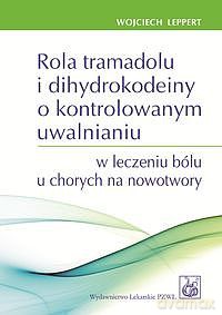 Rola tramadolu i dihydrokodeiny o kontrolowanym uwalnianiu w leczeniu bólu u chorych na nowotwory [KSIĄZKA]
