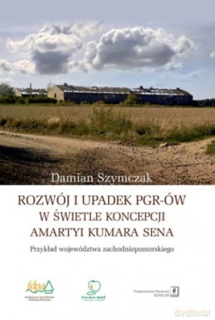 Rozwój i upadek PGR-ów w świetle koncepcji Amartyi Kumara Sena [KSIĄZKA]