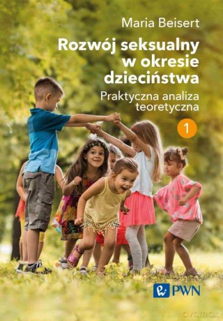 Rozwój seksualny w okresie dzieciństwa (Tom I) Praktyczna analiza teoretyczna [KSIĄZKA]