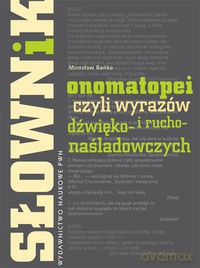 Słownik onomatopei, czyli wyrazów dźwięko- i rucho-naśladowczych [KSIĄZKA]