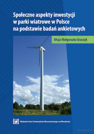 Społeczne aspekty inwestycji w parki wiatrowe w Polsce na podstawie badań ankietowych [KSIĄZKA]