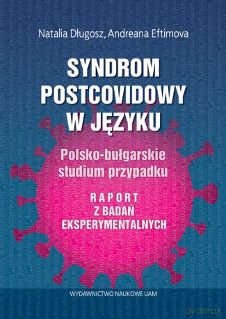 Syndrom postcovidowy w języku Polsko-bułgarskie studium przypadku. Raport z badań eksperymentalnych [KSIĄZKA]