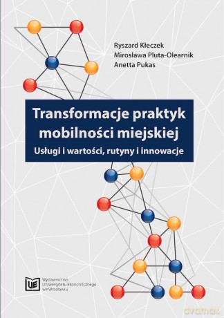 Transformacje praktyk mobilności miejskiej. Usługi i wartości, rutyny i innowacje [KSIĄZKA]