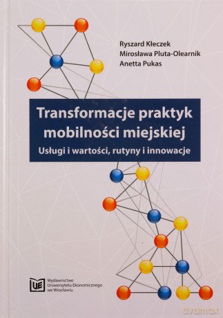 Transformacje praktyk mobilności miejskiej. Usługi i wartości, rutyny i innowacje [KSIĄZKA]